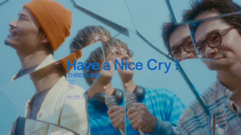 Have a Nice Cry ! / THREE1989 - Music Video